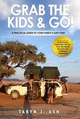 bokomslag Grab the Kids & Go: A Practical Guide to Your Family's Gap Year