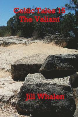 Jill Whalen - Celtic Tales 15, The Valiant, Häftad