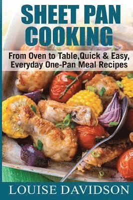 Sheet Pan Cooking ***Black and White Edition***: From Oven to Table, Quick & Easy, Everyday, One-Pan Meal Recipes 1