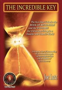 bokomslag The Incredible Key: The Key that Unlocks the Book of Revelation and the Endtimes for Christians Living in a Hostile and Chaotic World