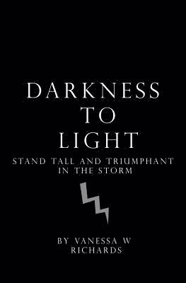 bokomslag Darkness to Light: Stand Tall and Triumphant in the Storm