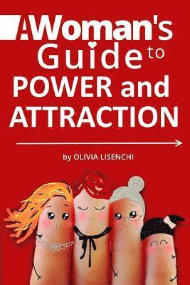 A Woman's Guide To Power and Attraction: Become Powerful and Feminine. Develop Your Self-Respect. Enrich Your Life. 1