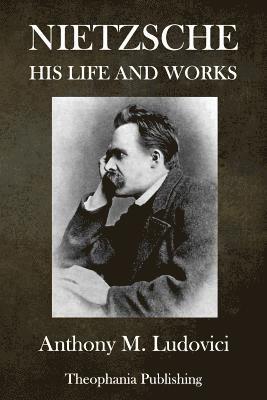 Nietzsche: His Life and Works 1