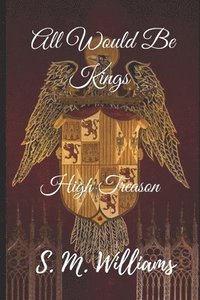bokomslag All Would Be Kings: High Treason
