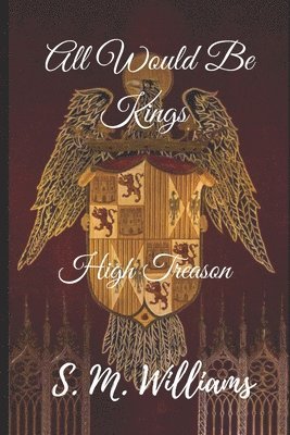 S. M. Williams - All Would Be Kings: High Treason, Häftad
