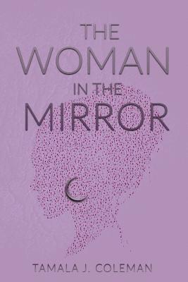 Tamala J. Coleman - The Woman in the Mirror, Häftad