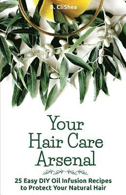 bokomslag Your Hair Care Arsenal: 25 Easy DIY Oil Infusion Recipes to Protect Your Natural