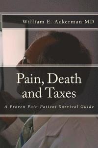 bokomslag Pain, Death and Taxes: A Pain Patient Survival Guide