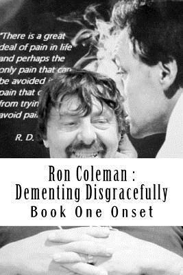 Ron Coleman: Dementing Disgracefully: Book One the Dementia Diaries 1