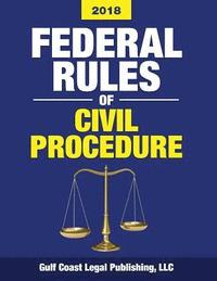 bokomslag Federal Rules of Civil Procedure 2018: Complete Rules and Select Statutes