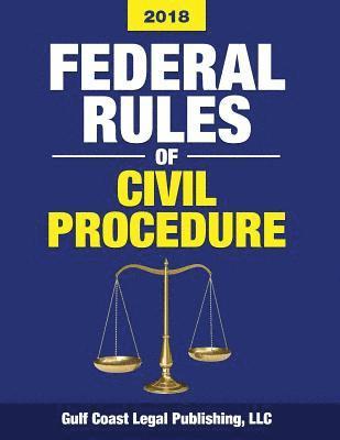 LLC Gulf Coast Legal Publishing - Federal Rules of Civil Procedure 2018: Complete Rules and Select Statutes, Häftad