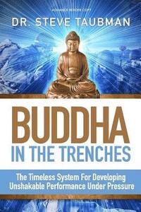 bokomslag Buddha In The Trenches: The Timeless System For Developing Unshakable Performance Under Pressure
