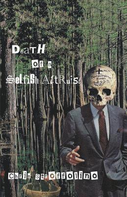 The Death of a Selfish Altruist: Tales & Poems from a Minor League Culture Worker 1