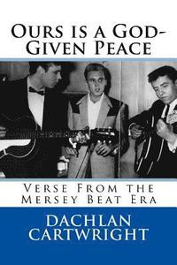 bokomslag Ours is a God-Given Peace: 2nd Revised Edition: Verse From the Mersey Beat Era