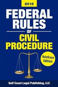 bokomslag Federal Rules of Civil Procedure 2018, Briefcase Edition: Complete Rules and Select Statutes
