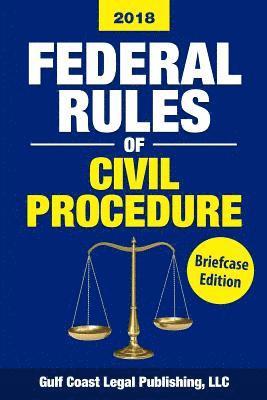 Federal Rules of Civil Procedure 2018, Briefcase Edition: Complete Rules and Select Statutes 1