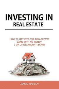 bokomslag Investing in Real Estate: How to Get into the Real Estate Game with NO MONEY DOWN