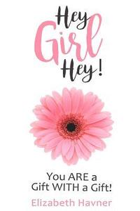 bokomslag Hey Girl Hey!: You ARE a Gift WITH a Gift!
