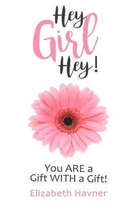 Elizabeth Havner - Hey Girl Hey!: You ARE a Gift WITH a Gift!, Häftad