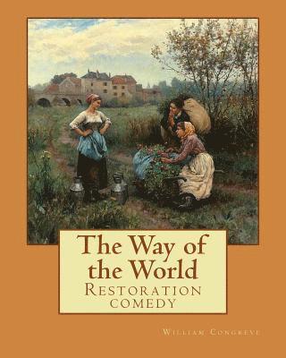 bokomslag The Way of the World (Restoration comedy) By: William Congreve: William Congreve (24 January 1670 - 19 January 1729) was an English playwright and poe