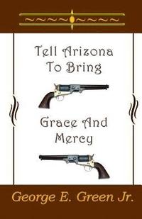 bokomslag Tell Arizona To Bring Grace And Mercy