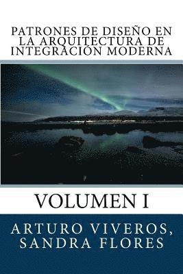 Sandra Flores, Francisco Arturo Viveros - Patrones de Diseño en la Arquitectura de Integración Moderna: Volumen I, Häftad