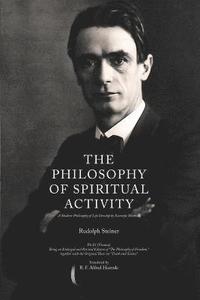 bokomslag The Philosophy of Spiritual Activity: A Modern Philosophy of Life Develop by Scientific Methods