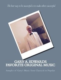 bokomslag Gary A. Edwards Favorite Original Music: Samples of Gary's Music from Classical to Popular