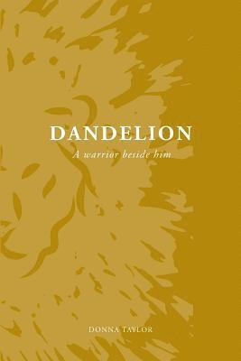 Maggie T. Lian, Dawn Hurley - Dandelion: A Warrior Beside Him, Häftad