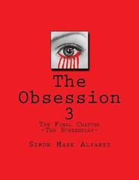 bokomslag The Obsession 3: -The Screenplay-