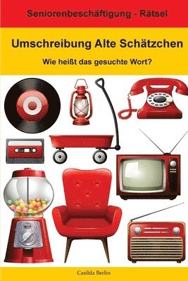 Casilda Berlin - Umschreibung Alte Schätzchen - Wie heißt das gesuchte Wort?: Seniorenbeschäftigung Rätsel, Häftad