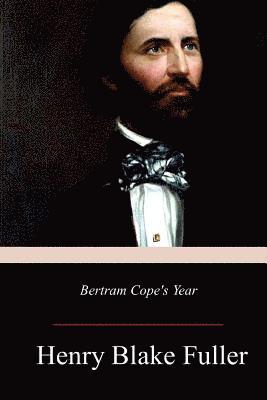 Henry Blake Fuller - Bertram Cope's Year, Häftad