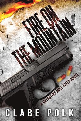 Fire on the Mountain: A Detective Mike Eiser Novel 1