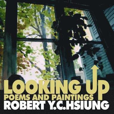 bokomslag Looking Up: poems and paintings by Robert Y.C. Hsiung