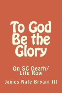 bokomslag To God Be the Glory: On SC Life/Death Row