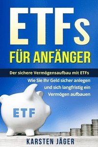 bokomslag ETFs für Anfänger: Der sichere Vermögensaufbau mit ETFs. Wie Sie Ihr Geld sicher anlegen und sich langfristig ein Vermögen aufbauen.