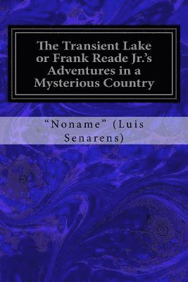 bokomslag The Transient Lake or Frank Reade Jr.'s Adventures in a Mysterious Country