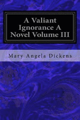 A Valiant Ignorance A Novel Volume III 1