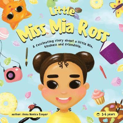 little Miss Mia Ross: This book for young girls and boys about friendship and kindness. 1