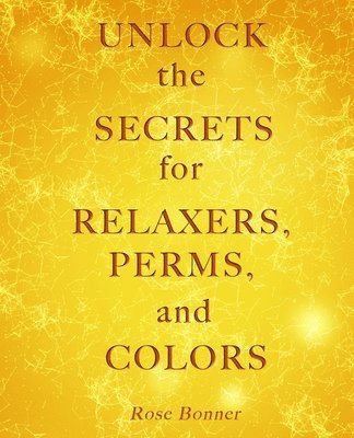 Unlock the Secrets for Relaxers, Perms, and Colors 1