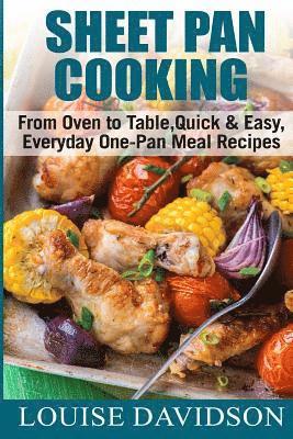 bokomslag Sheet Pan Cooking ***Color Edition***: From Oven to Table, Quick & Easy, Everyday, One-Pan Meal Recipes