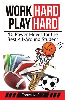 bokomslag Work Hard Play Hard: 10 Power Moves for the Best All-Around Student