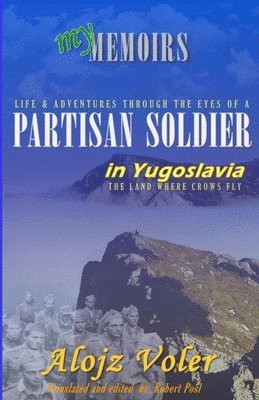 Alojz Voler - Through the eyes of a PARTISAN SOLDIER in Yugoslavia, Häftad
