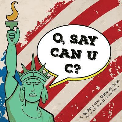O, Say Can U C?: a hidden letter alphabet book