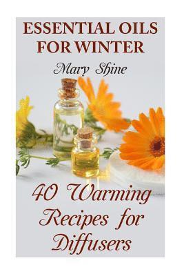 bokomslag Essential Oils for Winter: 40 Warming Recipes for Diffusers: (Essential Oils, Essential Oils Books)