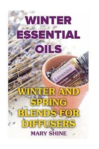 bokomslag Winter Essential Oils: Winter and Spring Blends for Diffusers: (Essential Oils, Essential Oils Books)