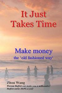 bokomslag It Just Takes Time: Make money the 'old fashioned way'