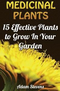 bokomslag Medicinal Plants: 15 Effective Plants to Grow In Your Garden: (Medicinal Herbs, Herbs Growing)