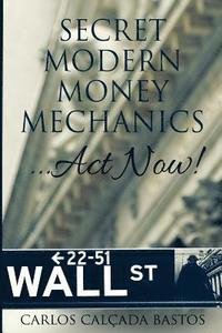 bokomslag Secret Modern Money Mechanics... Act Now!