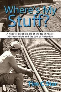 bokomslag Where's My Stuff?: A hopeful skeptic looks at the teachings of Abraham-Hicks and the Law of Attraction